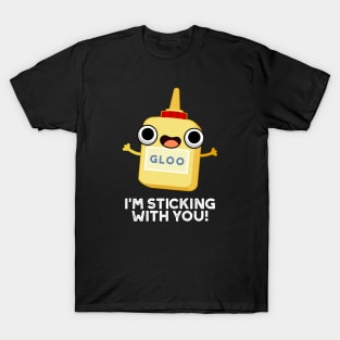 I'm Sticking With You Cute Glue Pun T-Shirt